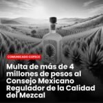 Cofece sanciona con más de 4 millones de pesos al Consejo Mexicano Regulador de la Calidad del Mezcal por afectar a productores mezcaleros